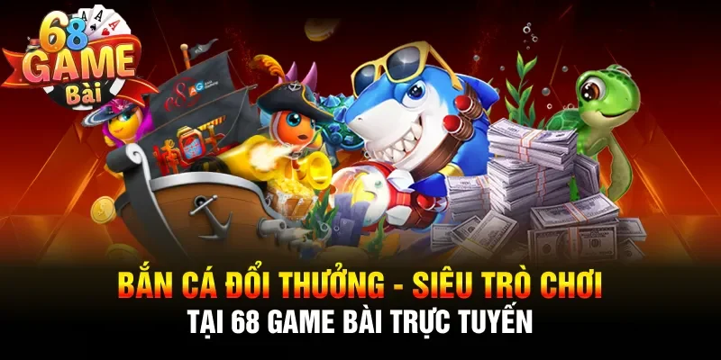Bắn cá đổi thưởng