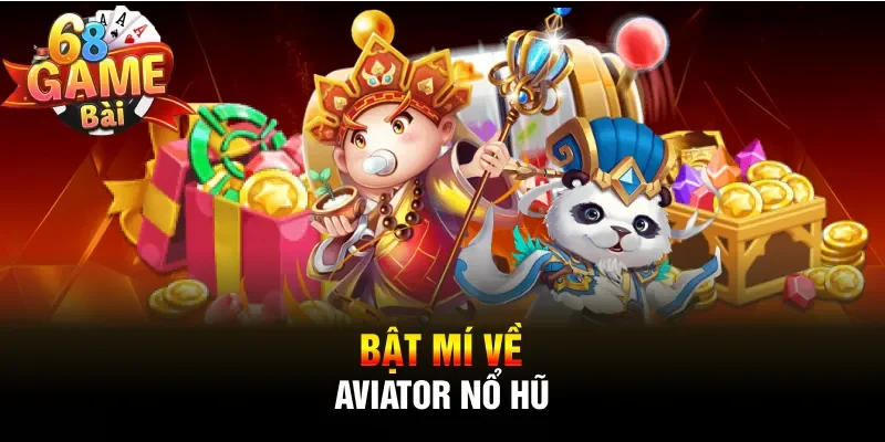 Bật mí về Aviator nổ hũ