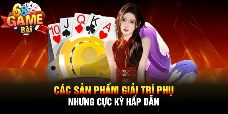 Các sản phẩm giải trí phụ nhưng cực kỳ hấp dẫn