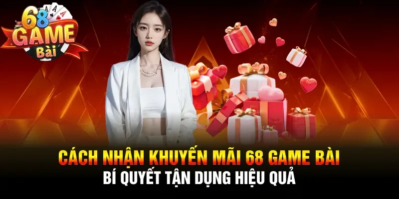 Cách nhận khuyến mãi 68 Game Bài