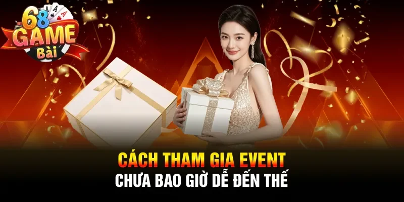 Cách tham gia event chưa bao giờ dễ đến thế