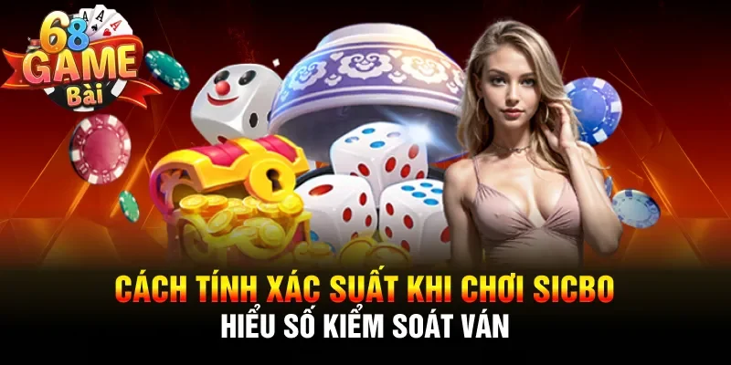 cách tính xác suất khi chơi Sicbo