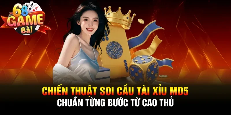 Chiến thuật soi cầu Tài xỉu MD5 chuẩn từng bước từ cao thủ
