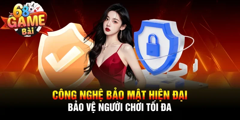 Công nghệ bảo mật hiện đại bảo vệ người chơi tối đa