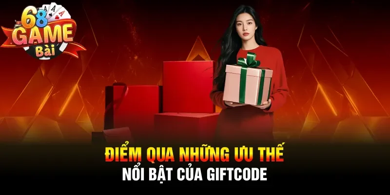 Điểm qua những ưu thế nổi bật của giftcode