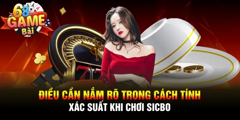 Điều cần nắm rõ trong cách tính xác suất khi chơi Sicbo