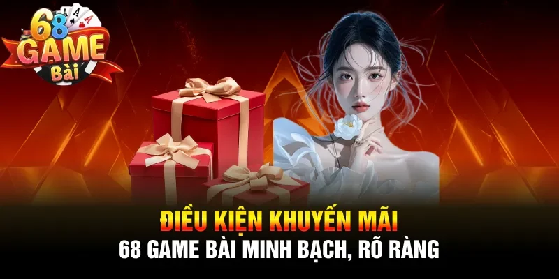 Điều kiện khuyến mãi 68 Game Bài minh bạch, rõ ràng