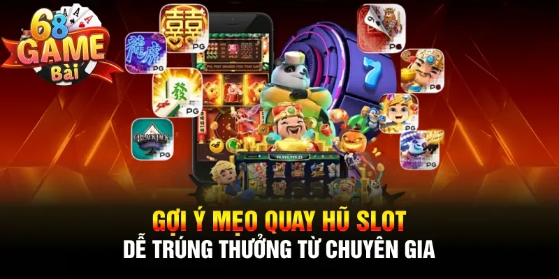 Gợi ý mẹo quay hũ slot dễ trúng thưởng từ chuyên gia