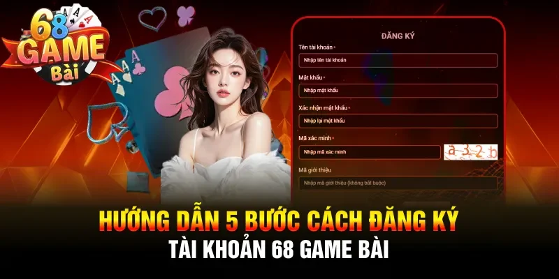 Hướng dẫn 5 bước cách đăng ký tài khoản 68 game bài