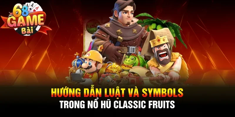 Hướng dẫn luật và symbols trong nổ hũ Classic Fruits