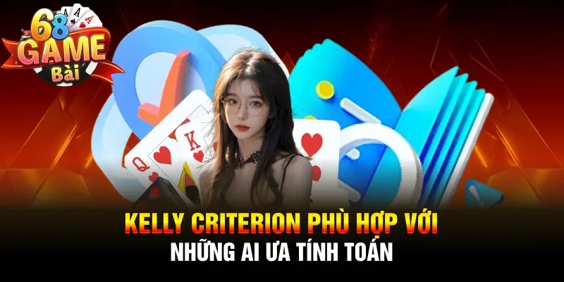 Kelly Criterion phù hợp với những ai ưa tính toán