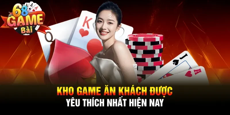 Kho game ăn khách được yêu thích nhất hiện nay