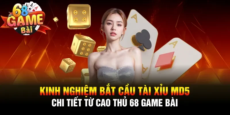 Kinh nghiệm bắt cầu Tài xỉu MD5