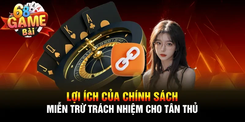 Lợi ích của chính sách miễn trừ trách nhiệm cho tân thủ