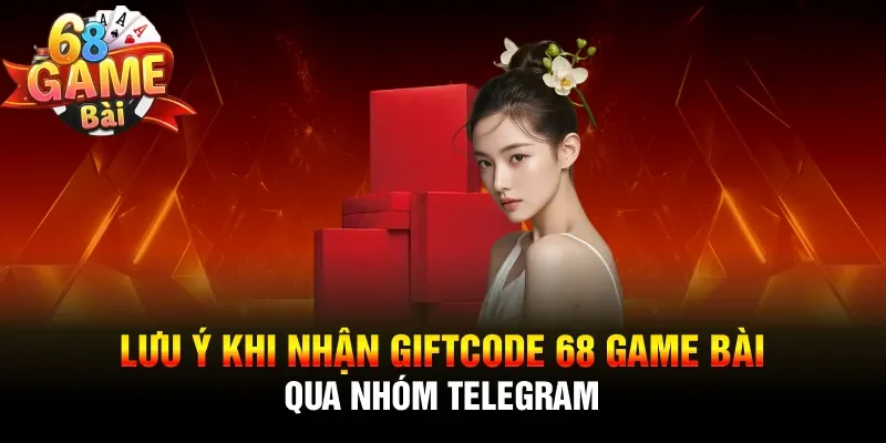 Lưu ý khi nhận giftcode 68 game bài qua nhóm Telegram
