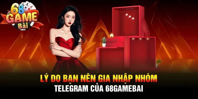 Lý do bạn nên gia nhập nhóm Telegram của 68gamebai