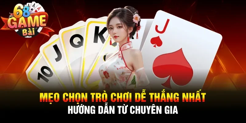 mẹo chọn trò chơi dễ thắng nhất