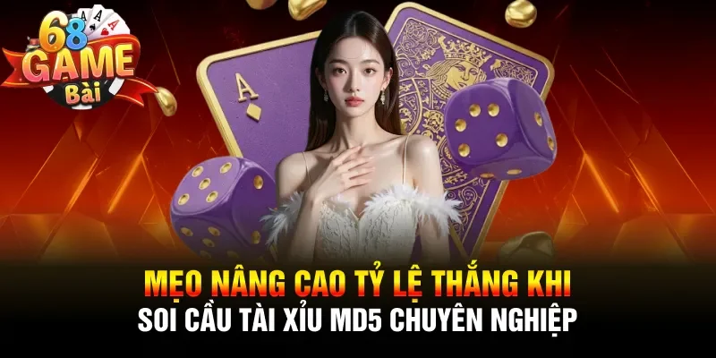 Mẹo nâng cao tỷ lệ thắng khi soi cầu Tài xỉu MD5 chuyên nghiệp