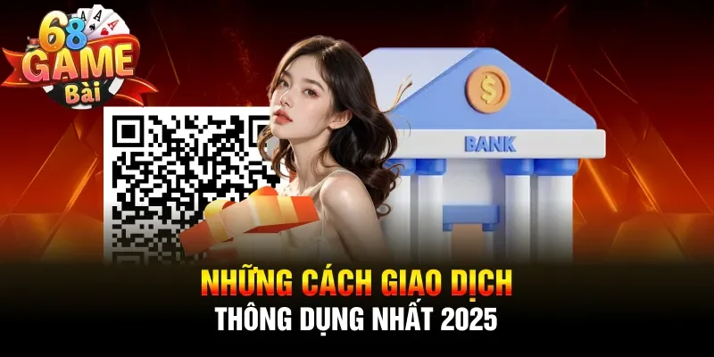 Những cách giao dịch thông dụng nhất 2025