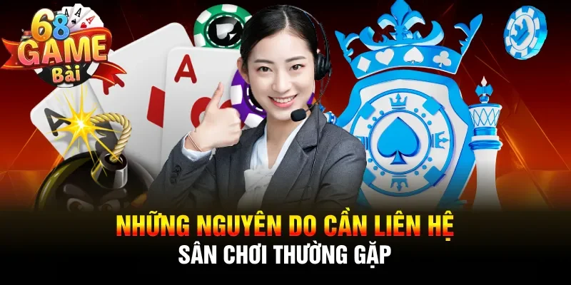 Những nguyên do cần liên hệ sân chơi thường gặp
