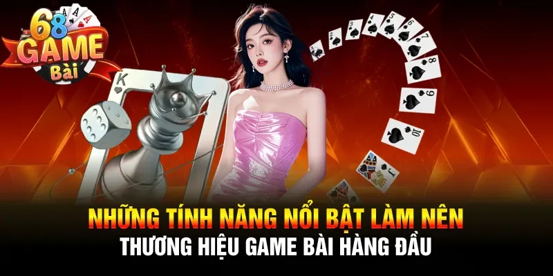 Những tính năng nổi bật làm nên thương hiệu game bài hàng đầu