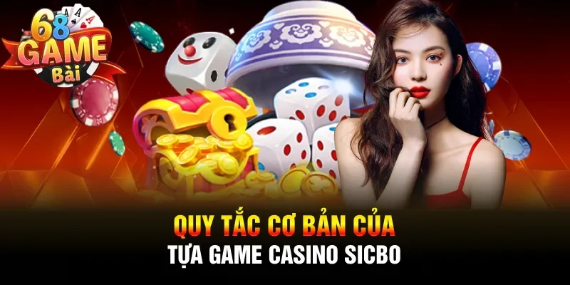 Quy tắc cơ bản của tựa game casino Sicbo