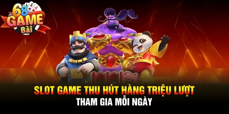 Slot game thu hút hàng triệu lượt tham gia mỗi ngày
