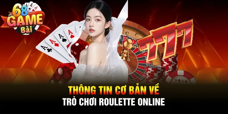 Thông tin cơ bản về trò chơi Roulette online