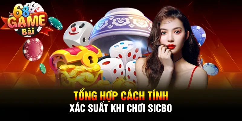 Tổng hợp cách tính xác suất khi chơi Sicbo