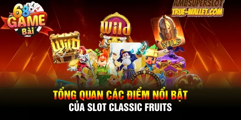Tổng quan các điểm nổi bật của slot Classic Fruits