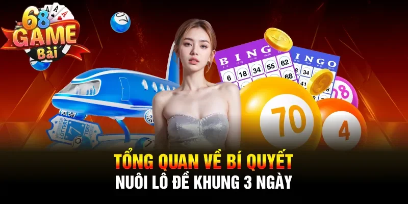 Tổng quan về bí quyết nuôi lô đề khung 3 ngày