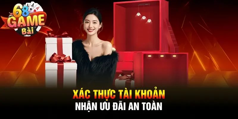 Xác thực tài khoản nhận ưu đãi an toàn
